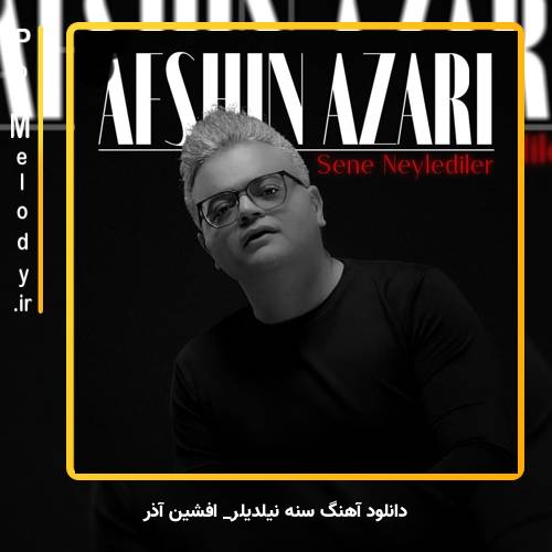 دانلود آهنگ افشین آذری سنه نیلدیلر